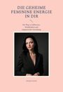 Soraya Lorent: Die geheime Feminine Energie in dir, Buch