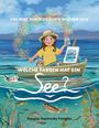 "EINE REISE DURCH DIE BUNTE WELT DER SEEN", "WELCHE FARBEN HAT EIN SEE?", "Aspasija Topalovska Petreska". Illustration: Mädchen malt auf einem Boot.