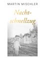 Martin Mischler: Nachtschnellzug, Buch