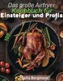 Sofia Bergmann: Das große Airfryer Kochbuch für Einsteiger und Profis, Buch