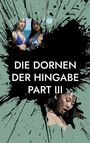 "DIE DORNEN DER HINGABE PART III" in weißer Schrift auf schwarzem Klecks. Zwei Frauen in Bikinis, eine Frau mit geschlossenen Augen.