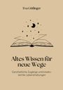 Eva Gütlinger: Altes Wissen für neue Wege, Buch