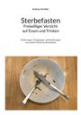 Andreas Striefler: Sterbefasten - Freiwilliger Verzicht auf Essen und Trinken, Buch