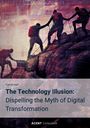 Patrick Naef: The Technology Illusion: Dispelling the Myth of Digital Transformation, Buch
