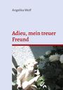 Angelika Wolf: Adieu, mein treuer Freund, Buch