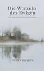 Nicholas James: Die Wurzeln des Ewigen, Buch