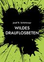 Josef B. Schörkmayr: Wildes Drauflosbeten, Buch