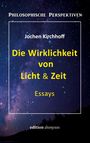 Jochen Kirchhoff: Die Wirklichkeit von Licht & Zeit, Buch