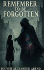 Rouven Alexander Arend: Remember to be Forgotten, Buch