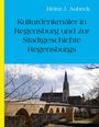 Heinz Jürgen Aubeck: Kulturhistorische Denkmäler in Regensburg und zur Stadtgeschichte Regensburgs, Buch
