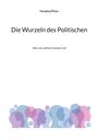 Hansjörg Pfister: Die Wurzeln des Politischen, Buch