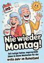 Ruhestand Geschenk | Nie wieder Montag! 365 lustige Fakten, inspirierende Ideen & kleine Weisheiten für das erste Jahr im Ruhestand, Buch