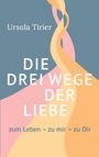 Ursula Tirier: Die drei Wege der Liebe, Buch