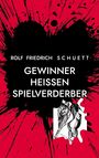 Rolf Friedrich Schuett: Gewinner heißen Spielverderber, Buch