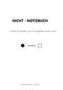 NICHT - NOTIZBUCH. Ein Buch für Gedanken, die nicht festgehalten werden müssen. Unten Namen, mittig Kreis, Strich, Quadrat.