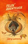 Text: "FELIX' ABENTEUER", "Lausbubengeschichten aus der sächsischen Provinz", "Jörg Lorentz". Illustration: Haus in einer Zwiebel.