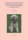 Manuela Scholz: Wenn Pfoten Spuren im Herzen hinterlassen - Trost für trauernde Tierfreunde, Buch