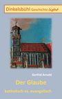 Gerfrid Arnold: Der Glaube katholisch vs. evangelisch, Buch