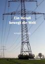 Norbert Schäfer: Ein Metall bewegt die Welt, Buch