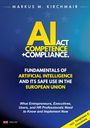 Markus Kirchmair: AI Act Competence + Compliance - Fundamentals of Artificial Intelligence and Its Safe Use in the European Union, Buch