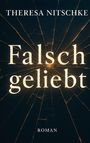 Theresa Nitschke: Falsch geliebt, Buch