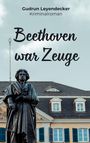 Gudrun Leyendecker: Beethoven war Zeuge, Buch