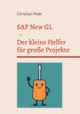 Christian Pede: SAP New GL - Der kleine Helfer für große Projekte, Buch