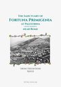 Petra Vogler: The Sanctuary of Fortuna Primigenia at Palestrina (ancient Praeneste) near Rome, Buch