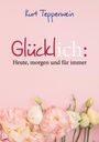 Kurt Tepperwein: Glücklich: Heute, morgen und für immer, Buch