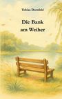 Tobias Dornfeld: Die Bank am Weiher, Buch