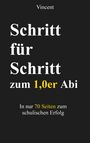 Vincent A.: Schritt für Schritt zum 1,0er Abi, Buch
