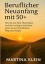 Martina Klein: Beruflicher Neuanfang mit 50+ (bebildert), Buch