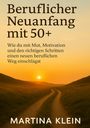 Martina Klein: Beruflicher Neuanfang mit 50+ (bebildert), Buch