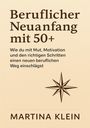 Martina Klein: Beruflicher Neuanfang mit 50+, Buch