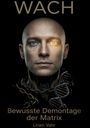 "WACH. Bewusste Demontage der Matrix. Lirien Vahr." Ein Mann mit kybernetischen Merkmalen, Ketten und DNA-Strang.