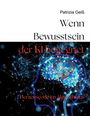 Patrizia Geiß: Wenn Bewusstsein der KI begegnet, Buch
