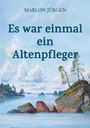 Marlon Jürgen: Es war einmal ein Altenpfleger, Buch