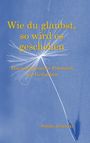 Sybille Jeziorski: Wie du glaubst, so wird es geschehen, Buch