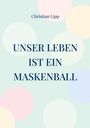 Christian Lipp: Unser Leben ist ein Maskenball, Buch