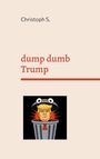Christoph S.: dump dumb Trump, Buch