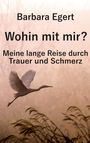 Barbara Egert: Wohin mit mir?, Buch