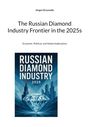 Jürgen Drzymalla: The Russian Diamond Industry Frontier in the 2025s, Buch