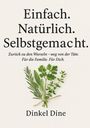 Dinkel Dine: Einfach. Natürlich. Selbstgemacht., Buch