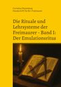 : Die Rituale und Lehrsysteme der Freimaurer Band 1: Der Emulationsritus, Buch