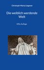 Christoph-Maria Liegener: Die weiblich werdende Welt, Buch