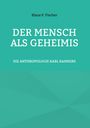 Klaus P. Fischer: Der Mensch Als Geheimis, Buch