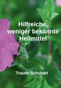 Traude Schubert: Hilfreiche, weniger bekannte Heilmittel, Buch