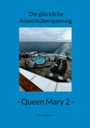 Ulli Zwior: Die glückliche Atlantiküberquerung - Queen Mary 2, Buch