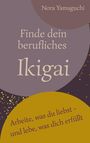 Nora Yamaguchi: Finde dein berufliches Ikigai, Buch