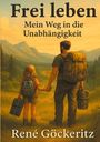 René Göckeritz: Frei leben - Mein Weg in die Unabhängigkeit, Buch